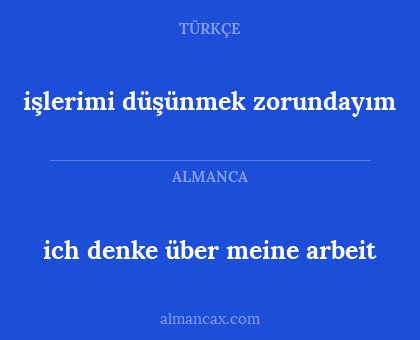 işlerimi düşünmek zorundayım - ich denke über meine arbeit