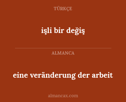 işli bir değiş - eine veränderung der arbeit