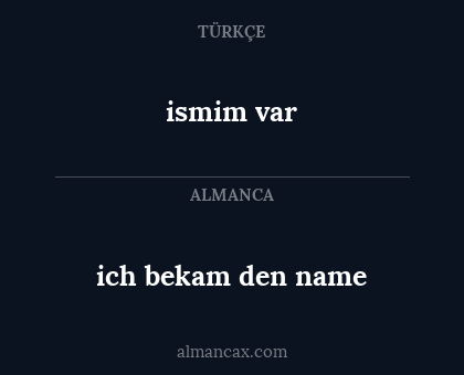 ismim var - ich bekam den name