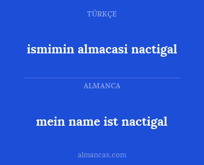 ismimin almacasi nactigal - mein name ist nactigal
