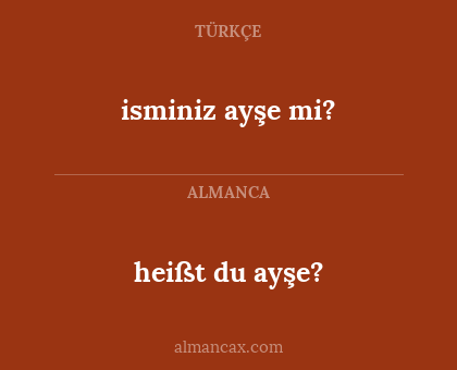 isminiz ayşe mi? - heißt du ayşe?