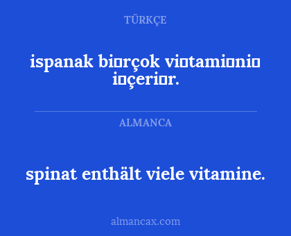 spinat enthält viele vitamine. - ispanak bi̇rçok vi̇tami̇ni̇ i̇çeri̇r.