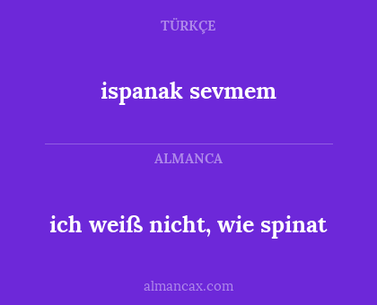 ich weiß nicht, wie spinat - ispanak sevmem