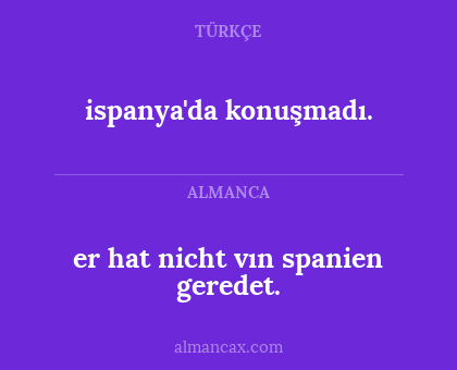 ispanya'da konuşmadı. - er hat nicht vın spanien geredet.