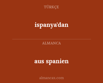 aus spanien - ispanya'dan