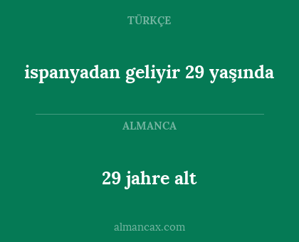 ispanyadan geliyir 29 yaşında - 29 jahre alt