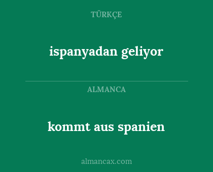 ispanyadan geliyor - kommt aus spanien