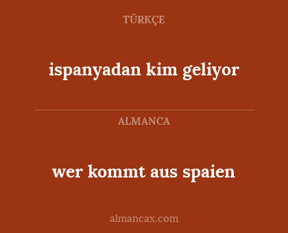 ispanyadan kim geliyor - wer kommt aus spaien