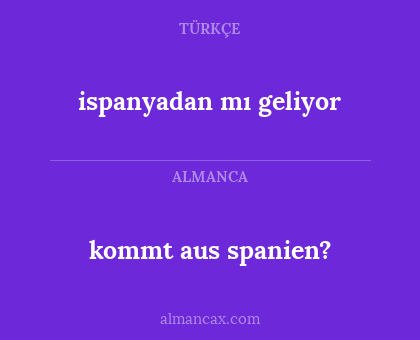 kommt aus spanien? - ispanyadan mı geliyor