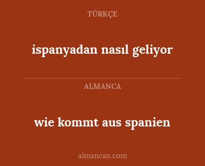 ispanyadan nasıl geliyor - wie kommt aus spanien