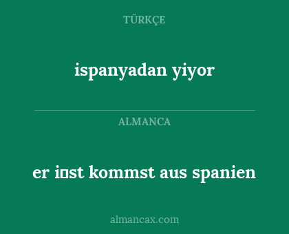 er i̇st kommst aus spanien - ispanyadan yiyor