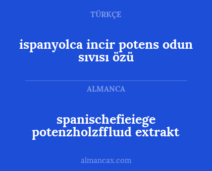 spanischefieiege potenzholzffluıd extrakt - ispanyolca incir potens odun sıvısı özü