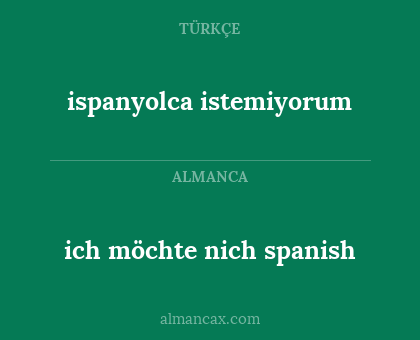 ispanyolca istemiyorum - ich möchte nich spanish