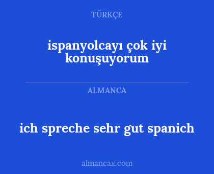 ispanyolcayı çok iyi konuşuyorum - ich spreche sehr gut spanich