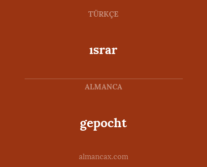 gepocht - ısrar
