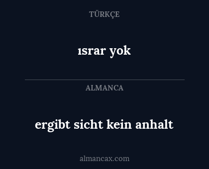 ısrar yok - ergibt sicht kein anhalt