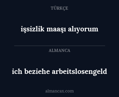 işsizlik maaşı alıyorum - ich beziehe arbeitslosengeld