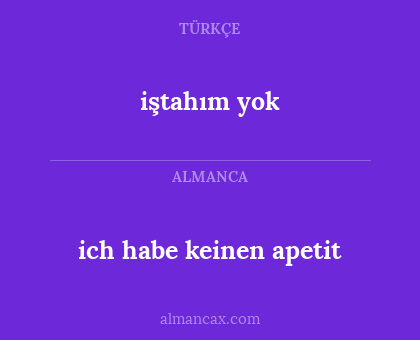 ich habe keinen apetit - iştahım yok