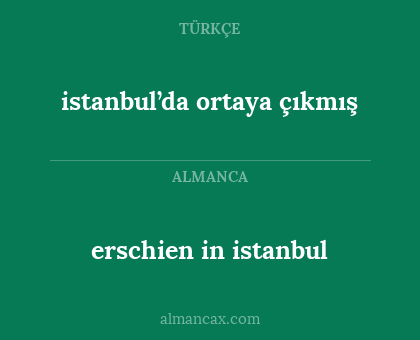 erschien in istanbul - istanbul’da ortaya çıkmış