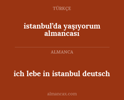 ich lebe in istanbul deutsch - istanbul’da yaşıyorum almancası