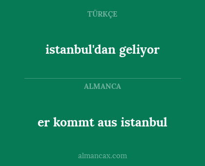 er kommt aus istanbul - istanbul'dan geliyor