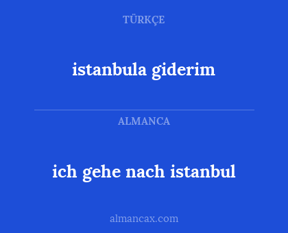 ich gehe nach istanbul - istanbula giderim