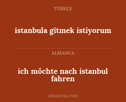 istanbula gitmek istiyorum - ich möchte nach istanbul fahren
