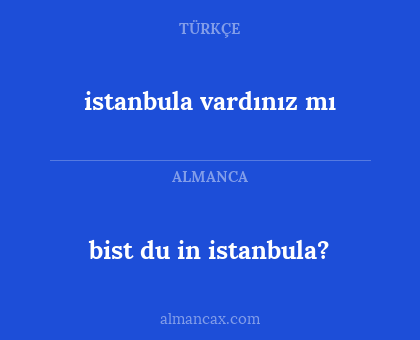 istanbula vardınız mı - bist du in istanbula?