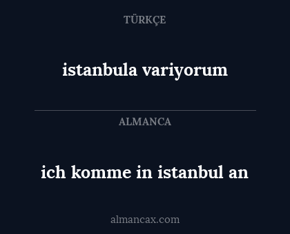 ich komme in istanbul an - istanbula variyorum