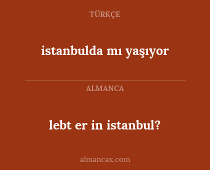 istanbulda mı yaşıyor - lebt er in istanbul?