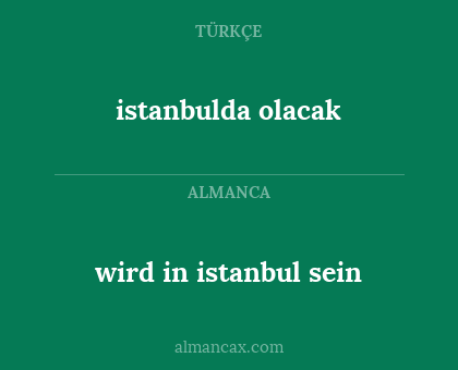 wird in istanbul sein - istanbulda olacak