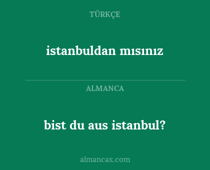 istanbuldan mısınız - bist du aus istanbul?