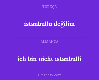 ich bin nicht istanbulli - istanbullu değilim