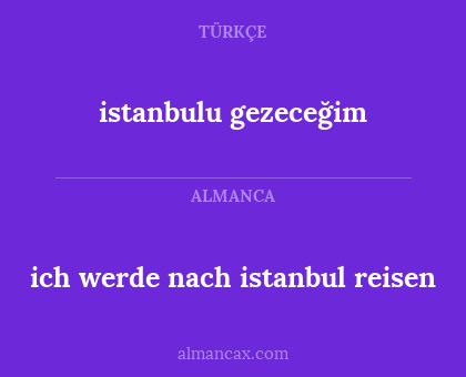 ich werde nach istanbul reisen - istanbulu gezeceğim