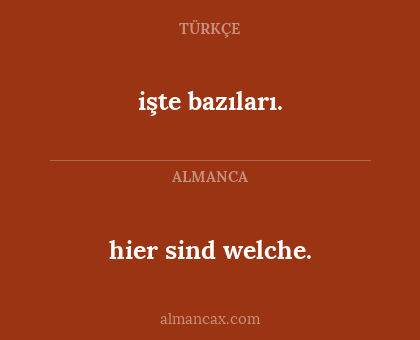 işte bazıları. - hier sind welche.
