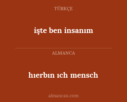 işte ben insanım - hıerbın ıch mensch