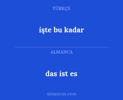 das ist es - işte bu kadar