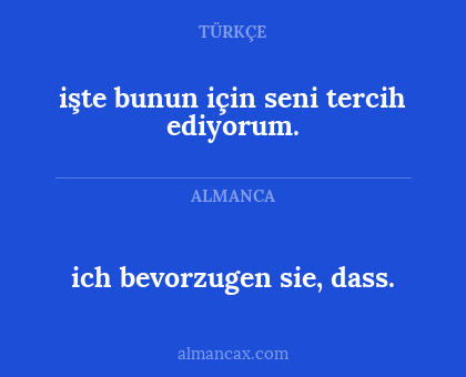 ich bevorzugen sie, dass. - işte bunun için seni tercih ediyorum.