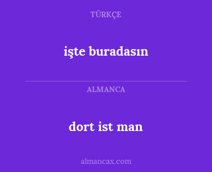 işte buradasın - dort ist man