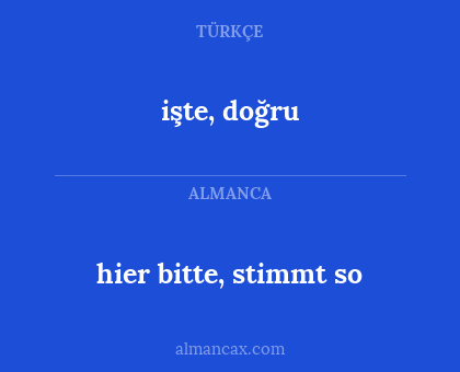 işte, doğru - hier bitte, stimmt so