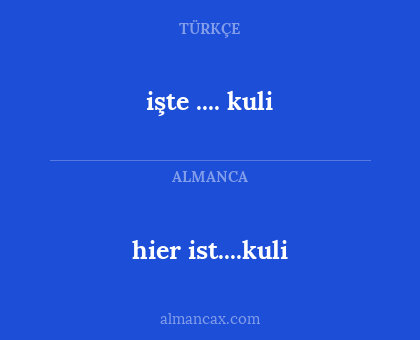 hier ist....kuli - işte .... kuli