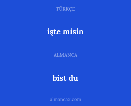 bist du - işte misin