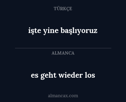 işte yine başlıyoruz - es geht wieder los