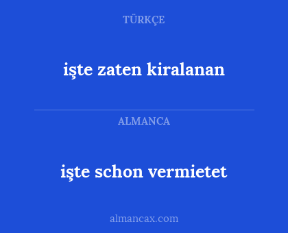 işte zaten kiralanan - işte schon vermietet