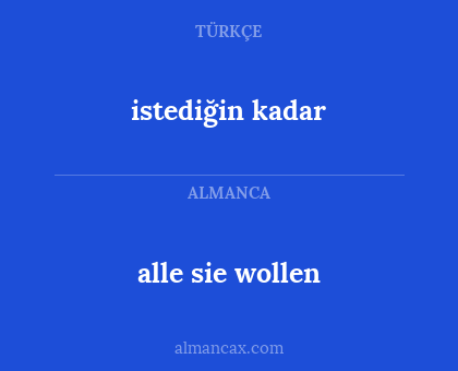 alle sie wollen - istediğin kadar