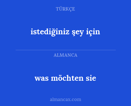 was möchten sie - istediğiniz şey için