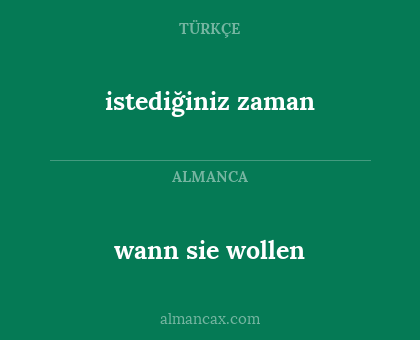 wann sie wollen - istediğiniz zaman
