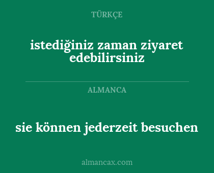 sie können jederzeit besuchen - istediğiniz zaman ziyaret edebilirsiniz