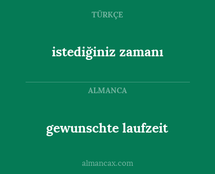istediğiniz zamanı - gewunschte laufzeit