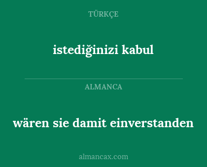 wären sie damit einverstanden - istediğinizi kabul